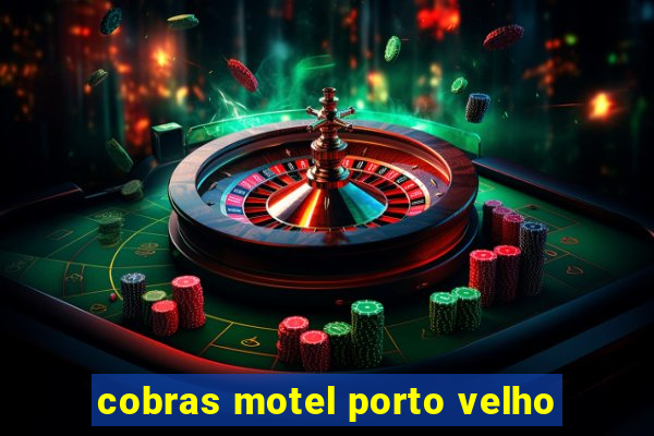 cobras motel porto velho